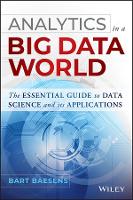 Analytics in a Big Data World: The Essential Guide to Data Science and its Applications