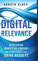 Digital Relevance: Developing Marketing Content and Strategies that Drive Results