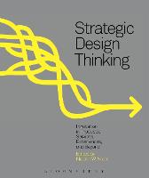 Strategic Design Thinking: Innovation in Products, Services, Experiences and Beyond