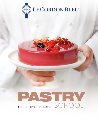  Le Cordon Bleu Pastry School: 100 step-by-step recipes explained by the chefs of the famous French...