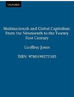 Multinationals and Global Capitalism: From the Nineteenth to the Twenty First Century