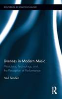 Liveness in Modern Music: Musicians, Technology, and the Perception of Performance
