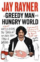 Greedy Man in a Hungry World, A: Why (Almost) Everything You Thought You Knew About Food is Wrong