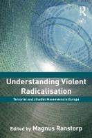 Understanding Violent Radicalisation: Terrorist and Jihadist Movements in Europe