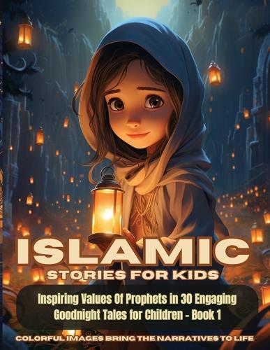  Islamic Stories For Kids: Inspiring Values Of Prophets in 30 Engaging Goodnight Tales for Children -...