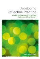Developing Reflective Practice: A Guide for Students and Practitioners of Health and Social Care