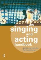 Singing and Acting Handbook, The: Games and Exercises for the Performer