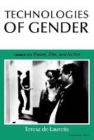 Technologies of Gender: Essays on Theory, Film, and Fiction
