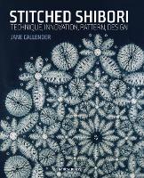 Stitched Shibori: Technique, Innovation, Pattern, Design