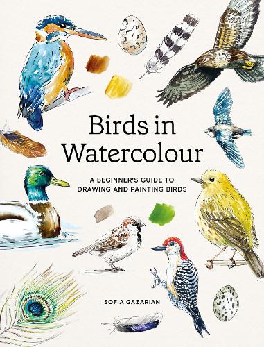 Birds in Watercolour: A Beginner's Guide to Drawing and Painting Birds
