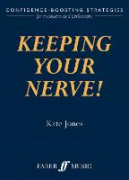 Keeping Your Nerve!: How to beat stage fright!
