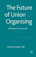 Future of Union Organising, The: Building for Tomorrow