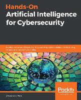  Hands-On Artificial Intelligence for Cybersecurity: Implement smart AI systems for preventing cyber attacks and detecting threats...