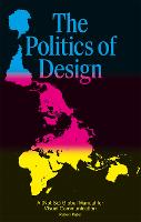 Politics of Design, The: A (Not So) Global Design Manual for Visual Communication