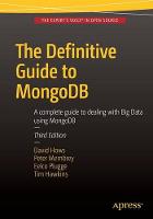 Definitive Guide to MongoDB, The: A complete guide to dealing with Big Data using MongoDB