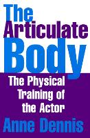 Articulate Body, The: The Physical Training of the Actor
