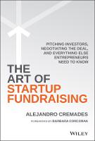 Art of Startup Fundraising, The: Pitching Investors, Negotiating the Deal, and Everything Else Entrepreneurs Need to Know