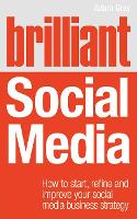 Brilliant Social Media: How to start, refine and improve your social business media strategy