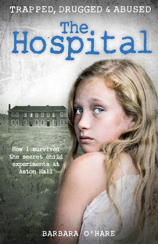 Hospital, The: How I survived the secret child experiments at Aston Hall