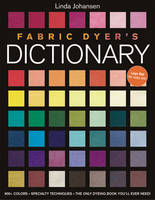 Fabric Dyer's Dictionary: The Only Dyeing Book You'll Ever Need