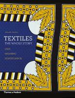 Textiles: The Whole Story: Uses  Meanings  Significance