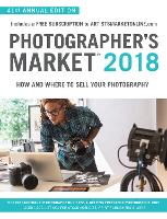 Photographer's Market 2018: How and Where to Sell Your Photography; Includes a FREE subscription to ArtistsMarketOnline.com; 41st Annual Edition; Tips on Starting a photography business, Getting freelance photography jobs; Over 1,500 listings for stock agencies, print publishers & more