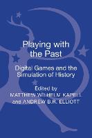 Playing with the Past: Digital Games and the Simulation of History (PDF eBook)