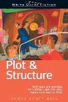 Plot and Structure: Techniques and Exercises for Crafting and Plot That Grips Readers from Start to Finish