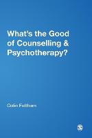 Whats the Good of Counselling & Psychotherapy?: The Benefits Explained (PDF eBook)