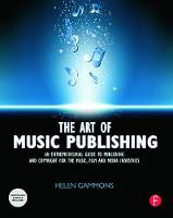 Art of Music Publishing, The: An entrepreneurial guide to publishing and copyright for the music, film, and media industries