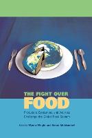 Fight Over Food, The: Producers, Consumers, and Activists Challenge the Global Food System