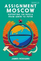 Assignment Moscow: Reporting on Russia from Lenin to Putin (PDF eBook)