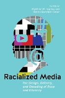 Racialized Media: The Design, Delivery, and Decoding of Race and Ethnicity (PDF eBook)