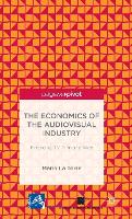 Economics of the Audiovisual Industry: Financing TV, Film and Web, The