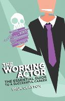 Working Actor, The: The Essential Guide to a Successful Career