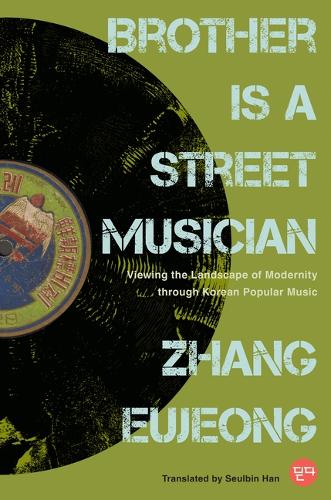 Brother Is a Street Musician: Viewing the Landscape of Modernity Through Korean Popular Music