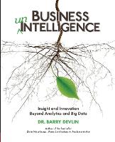 Business unIntelligence: Insight & Innovation Beyond Analytics & Big Data