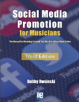  Social Media Promotion For Musicians - Third Edition: The Manual For Marketing Yourself, Your Band, And...