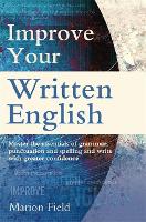 Improve Your Written English: The essentials of grammar, punctuation and spelling