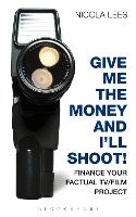Give Me the Money and I'll Shoot!: Finance your Factual TV/Film Project