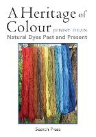 Heritage of Colour, A: Natural Dyes Past and Present