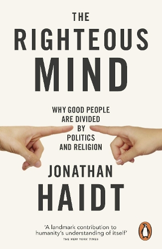 Righteous Mind, The: Why Good People are Divided by Politics and Religion