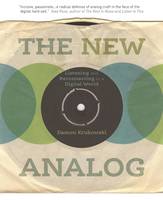 New Analog, The: Listening and Reconnecting in a Digital World