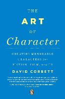 Art of Character, The: Creating Memorable Characters for Fiction, Film, and TV