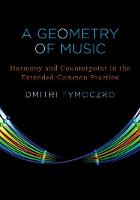 Geometry of Music, A: Harmony and Counterpoint in the Extended Common Practice