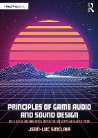  Principles of Game Audio and Sound Design: Sound Design and Audio Implementation for Interactive and Immersive...