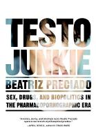 Testo Junkie: Sex, Drugs, and Biopolitics in the Pharmacopornographic Era (ePub eBook)