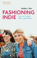 Fashioning Indie: Popular Fashion, Music and Gender (PDF eBook)