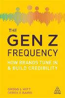 Gen Z Frequency, The: How Brands Tune In and Build Credibility