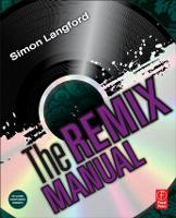 Remix Manual, The: The Art and Science of Dance Music Remixing with Logic